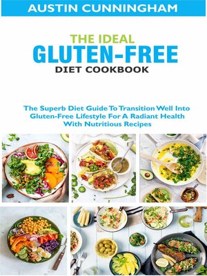 cover image of The Ideal Gluten-Free Diet Cookbook; the Superb Diet Guide to Transition Well Into Gluten-Free Lifestyle For a Radiant Health With Nutritious Recipes
